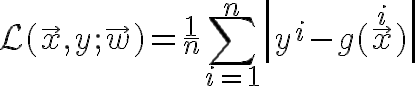 $\mathcal{L}(\vec{x},y;\vec{w})=\frac1n\sum_{i=1}^n\left| y^i - g(\vec{x}^i) \right|$